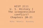 HIST 2111 U. S. History I The irrepressible conflict? Chapters 20-21 Mike “Wheels” Breakey.