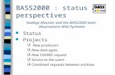 BASS2000 : status and perspectives Status Projects  New producers  New data types  New THEMIS request  Service to the users  Combined requests between.