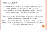 T HE G ALLERY I entered at the portico of Genesis, Walked down through the Old Testament art galleries Where pictures of Noah, Abraham, Moses, Joseph,