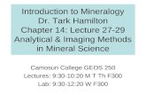 Introduction to Mineralogy Dr. Tark Hamilton Chapter 14: Lecture 27-29 Analytical & Imaging Methods in Mineral Science Camosun College GEOS 250 Lectures: