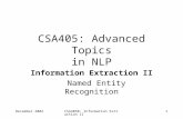December 2004CSA4050: Information Extraction II1 CSA405: Advanced Topics in NLP Information Extraction II Named Entity Recognition.