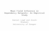 Mean Field Inference in Dependency Networks: An Empirical Study Daniel Lowd and Arash Shamaei University of Oregon.