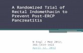 A Randomized Trial of Rectal Indomethacin to Prevent Post-ERCP Pancreatitis N Engl J Med 2012; 366:1414-1422 April 12, 2012.