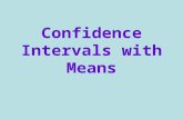 Confidence Intervals with Means. What is the purpose of a confidence interval? To estimate an unknown population parameter.