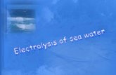 Content page Introduction of Electrolysis Properties of sea water Compositions of sea water Electrode Electrolysis of sea water Chlorine gas Hydrogen.