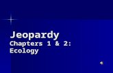Jeopardy Chapters 1 & 2: Ecology Vocab Ecosystems & Food RelationshipsBiomes Cycles of Matter Miscellaneous 200 400 600 800 1000.
