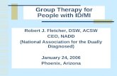 Group Therapy for People with ID/MI Robert J. Fletcher, DSW, ACSW CEO, NADD (National Association for the Dually Diagnosed) January 24, 2006 Phoenix, Arizona.