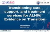 AIDS 2012 - Turning the Tide Together Transitioning care, support, and treatment services for ALHIV: Evidence on Transition Melissa Sharer AIDSTAR-One.