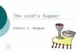 The Lord's Supper Robert C. Newman This observance is also known as  (Holy) Communion From the idea of table fellowship  The Eucharist From the Greek.