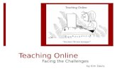 Teaching Online Facing the Challenges by Kim Davis.