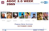 ADOC 2.0 Week 2009 1 THAILAND VIETNAM PAPUA NEW GUINEA INDONESIACHILEPHILIPPINESPERUMEXICO Papua New Guinea OCTOBER 2009 ADOC 2.0 WEEK 2009.