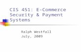 CIS 451: E-Commerce Security & Payment Systems Ralph Westfall July, 2009.