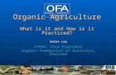 Organic Agriculture What is it and How is it Practiced? Andre Leu IFOAM, Vice President Organic Federation of Australia, Chairman Andre Leu IFOAM, Vice.
