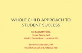 WHOLE CHILD APPROACH TO STUDENT SUCCESS CO-FACILITATORS: Steve Sukta, MA Health Consultant, Jackson ISD Beverly Schroeder, MA Health Consultant, Ottawa.