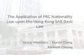 The Application of PRC Nationality Law upon the Hong Kong SAR Basic Law Group Members:Daniel Cheng Kenneth Cheung 1.