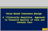Value-Based Insurance Design A “Clinically Sensitive” Approach to Preserve Quality of Care and Contain Cost.