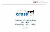 1 Technical Workshop London – On Line 2004 Technical Workshop On Line November 31, 2004 London.