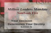 Your Decision Determines Your Destiny (Lesson 6) Million Leaders Mandate Notebook Five.