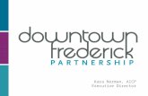 Kara Norman, AICP Executive Director. OUR MISSION: Enhance, promote and preserve the vitality and economic viability of Downtown Frederick by implementing.