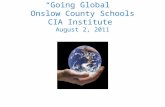 “Going Global” Onslow County Schools CIA Institute August 2, 2011.