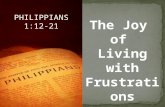 PHILIPPIANS 1:12-21 The Joy of Living with Frustrations Jim Rossi.