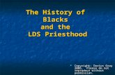 The History of Blacks and the LDS Priesthood Copyright: Darius Gray 2006. Please do not reproduce without permission. Copyright: Darius Gray 2006. Please.