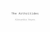 The Arthritides Alexandra Hayes. An arthritide is when a person has a type of Arthritis. Arthritis occurs when there is inflammation of one or more joints.