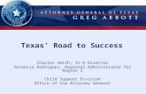 Texas’ Road to Success Charles Smith, IV-D Director Venancio Rodriguez, Regional Administrator for Region 2 Child Support Division Office of the Attorney.