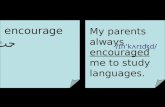 Encourage حث My parents always encouraged me to study languages. /ɪn'kʌrɪʤd