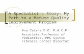A Specialist’s Story: My Path to a Mature Quality Improvement Program Ana Cairns D.O. F.A.C.P. Associate Professor of Pediatrics, MMC Cystic Fibrosis Center.