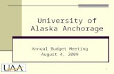 University of Alaska Anchorage Annual Budget Meeting August 4, 2009 1.