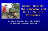 Global Health: the Zimbabwe and Haiti Cholera Epidemics J. Glenn Morris, Jr., MD, MPH&TM UF Emerging Pathogens Institute.