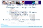 BSBPMG405A Apply Human Resource Management Approaches 1 Apply Human Resource Management Approaches Introduction to Human Resources C ertificate IV in Project.