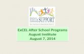 ExCEL After School Programs August Institute August 7, 2014 ExCEL After School Programs August Institute August 7, 2014.