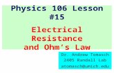 Physics 106 Lesson #15 Electrical Resistance and Ohm’s Law Dr. Andrew Tomasch 2405 Randall Lab atomasch@umich.edu.