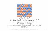UNIT 1A A Brief History Of Computing Pre-Electronic Computing (up to the 1940’s) 15110 Principles of Computing, Carnegie Mellon University Based on Slides.