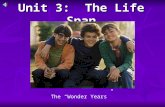 Unit 3: The Life Span The “Wonder Years”. Infancy and Childhood Do you remember anything from when you were a baby? Do you remember anything from when.