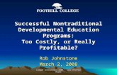Successful Nontraditional Developmental Education Programs: Too Costly, or Really Profitable? Rob Johnstone March 2, 2008 League Innovations 2008 - Cost.