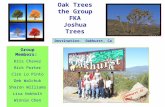 Oak Trees the Group FKA Joshua Trees Destination: Oakhurst, Ca Group Members: Kris Chavez Rick Porter Ciro Lo Pinto Deb Walchuk Sharon Williams Lisa Hokholt.