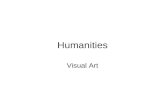 Humanities Visual Art. What Is Visual Art? -Unlike the performing arts (music, drama and dance) visual art is generally produced without an audience.