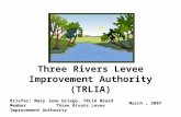 Three Rivers Levee Improvement Authority (TRLIA) Briefer: Mary Jane Griego, TRLIA Board Member Three Rivers Levee Improvement Authority March, 2007.