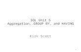 SQL Unit 5 Aggregation, GROUP BY, and HAVING Kirk Scott 1.