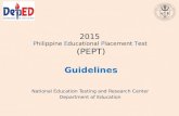 2015 Philippine Educational Placement Test (PEPT) Guidelines National Education Testing and Research Center Department of Education.