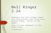 Bell Ringer2.24 Complete the bell ringer sheet for conjunctions and style/tone. Double Sided. Write on the paper. Turn in your homework to the front tray.