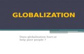 GLOBALIZATION Does globalization hurt or help poor people ?