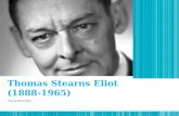Thomas Stearns Eliot (1888-1965) Thomas Stearns Eliot.