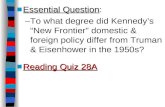 ■Essential Question ■Essential Question: –To what degree did Kennedy’s “New Frontier” domestic & foreign policy differ from Truman & Eisenhower in the.