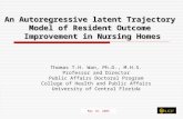 1 An Autoregressive latent Trajectory Model of Resident Outcome Improvement in Nursing Homes Thomas T.H. Wan, Ph.D., M.H.S. Professor and Director Public.