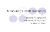 Measuring Health Outcomes Thitima Kongnakorn Community of Scholars October 9, 2002.