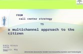 FROM Pablo Rivero Corte Sevilla. May 2006 TO call center strategy a multichannel approach to the citizen Directorate-General for Health Care Innovation,Systems.